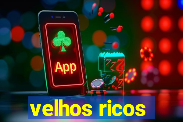 velhos ricos